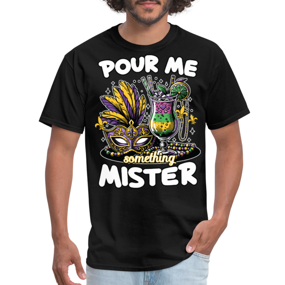 Funny Mardi Gras drinking Shirt Pour Me Something Mister Party T-shirt - black