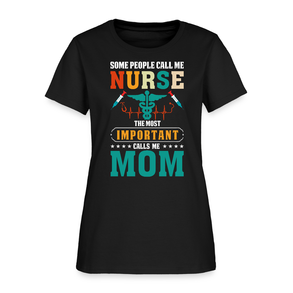Some People Call Me Nurse The Most Important Calls Me Mom T-Shirt - black