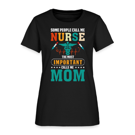 Some People Call Me Nurse The Most Important Calls Me Mom T-Shirt - black