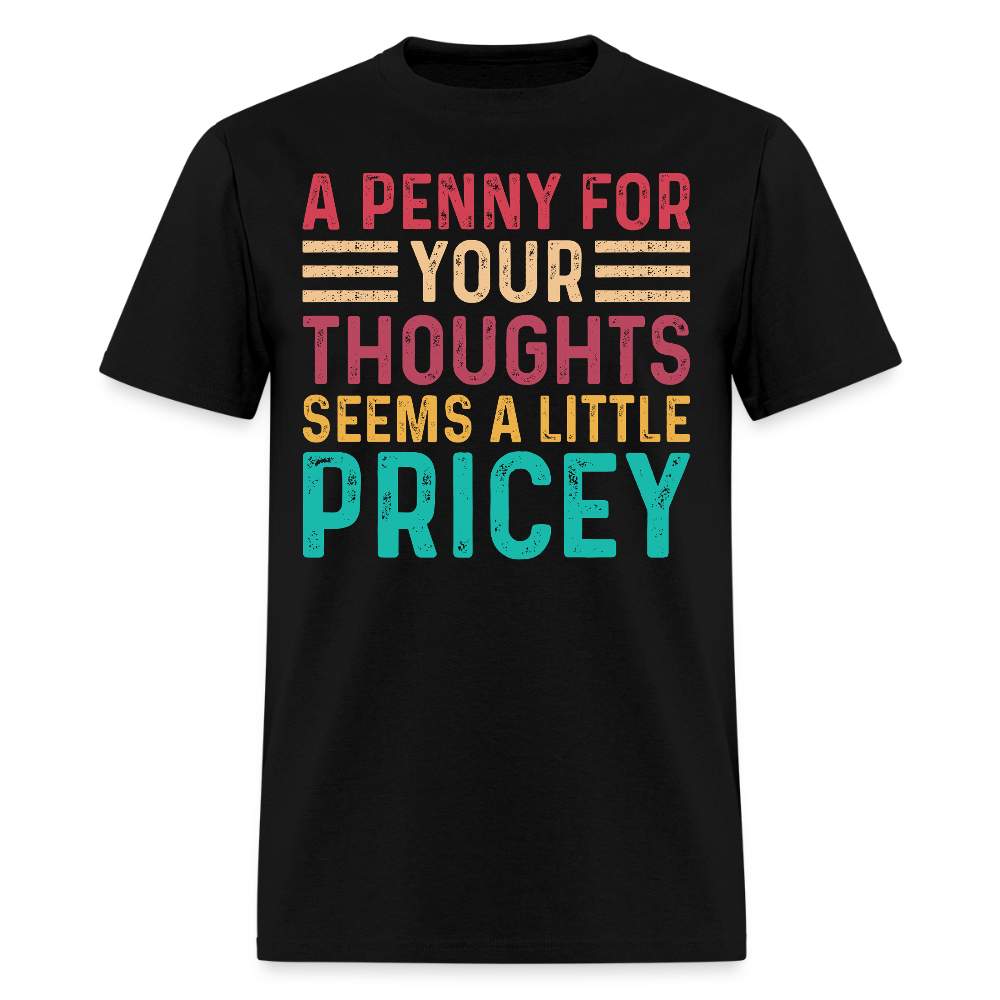 Funny A Penny For Your Thoughts Seems A Little Pricey T-Shirt - black