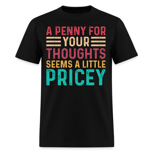 Funny A Penny For Your Thoughts Seems A Little Pricey T-Shirt - black