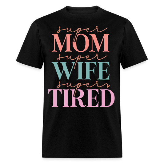 Super Mom Super Wife Super Tired T-shirt - black