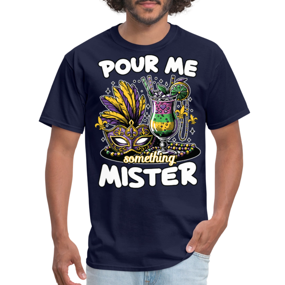 Funny Mardi Gras drinking Shirt Pour Me Something Mister Party T-shirt - navy