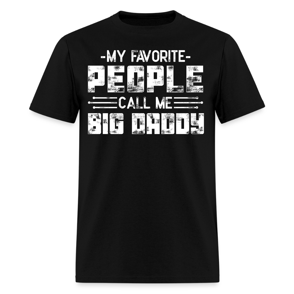My Favorite People Call Me Big Daddy T-shirt - black
