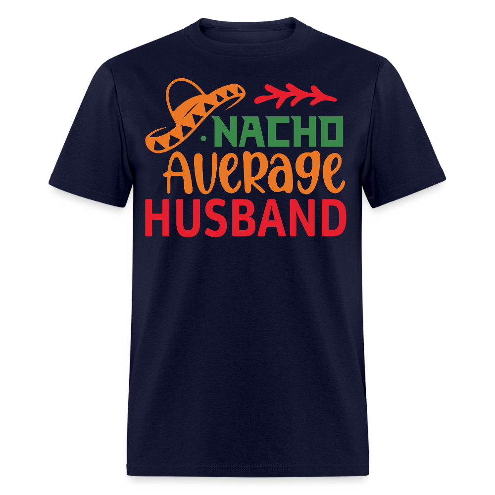 Funny Mexican Husband Tee For Gift Nacho Average Husband T-shirt - navy