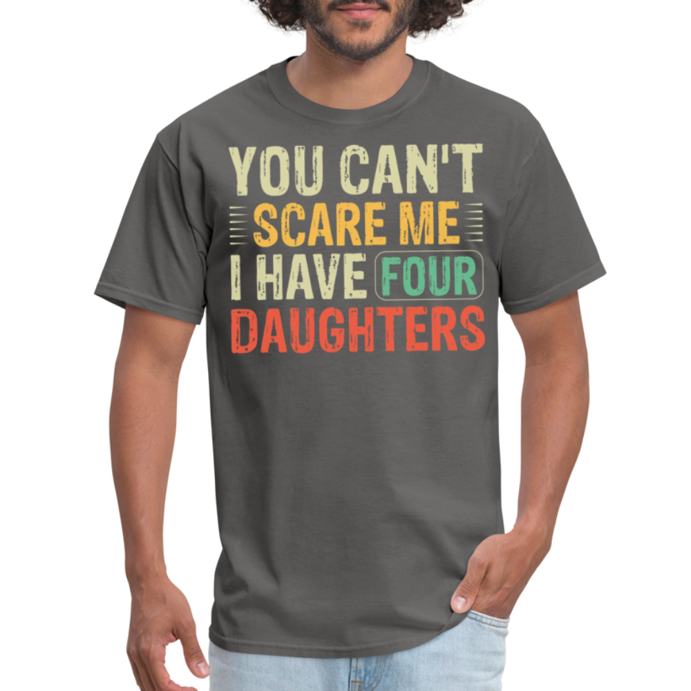 You Can't Scare Me Shirt For Dads with Four Daughters T-shirt - charcoal