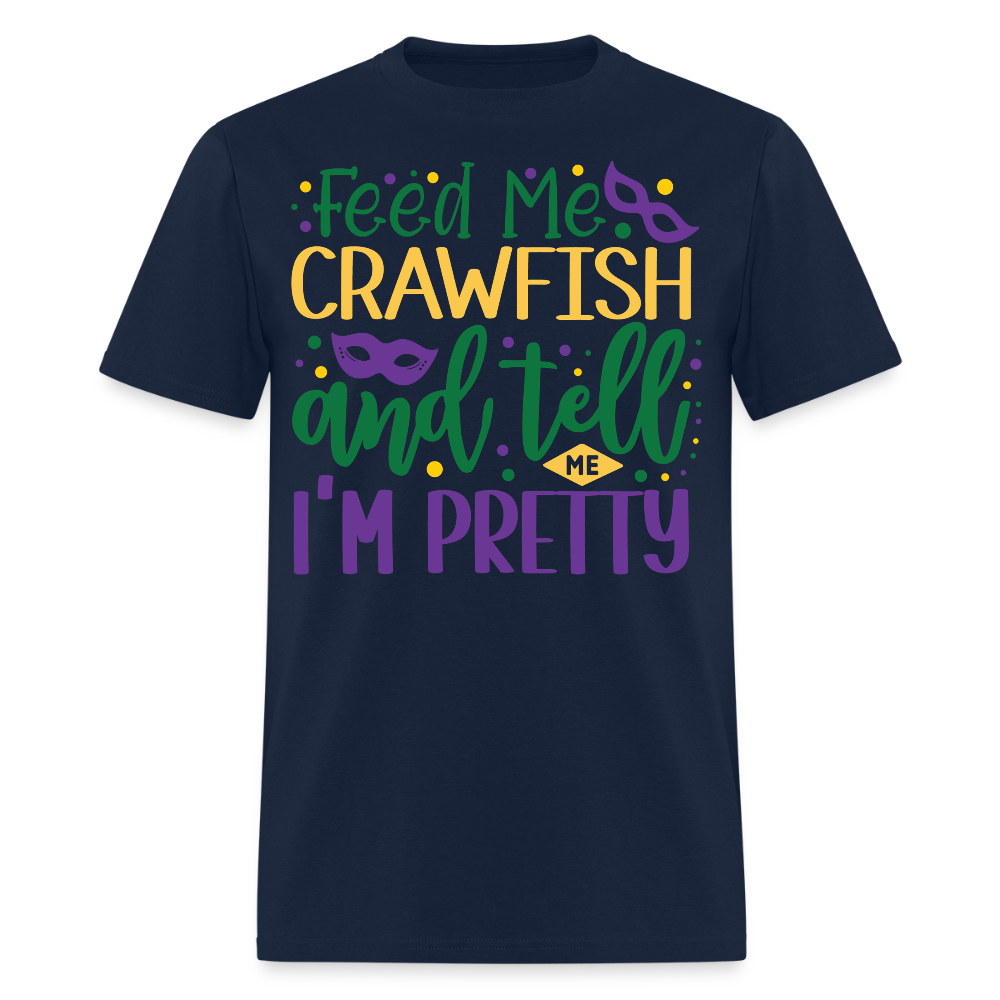 Feed Me Crawfish and Tell Me I'm Pretty Tee Funny Mardi Gras T-shirt - navy