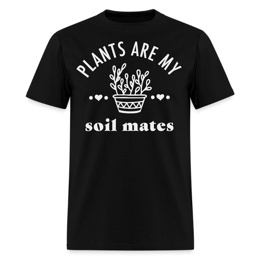 Plants Are My Soil Mates Funny Gardening T-Shirt - black
