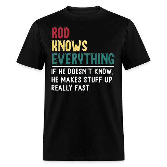 Rod Knows Everything Rod Birthday Gift T-shirt - black