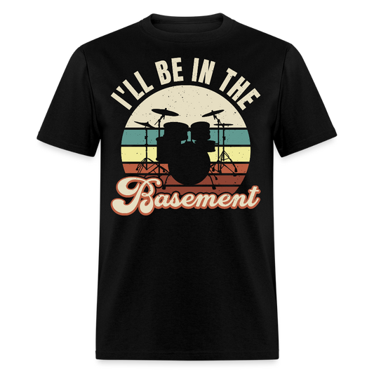 I'll Be In The Basement Drummer T-shirt - black