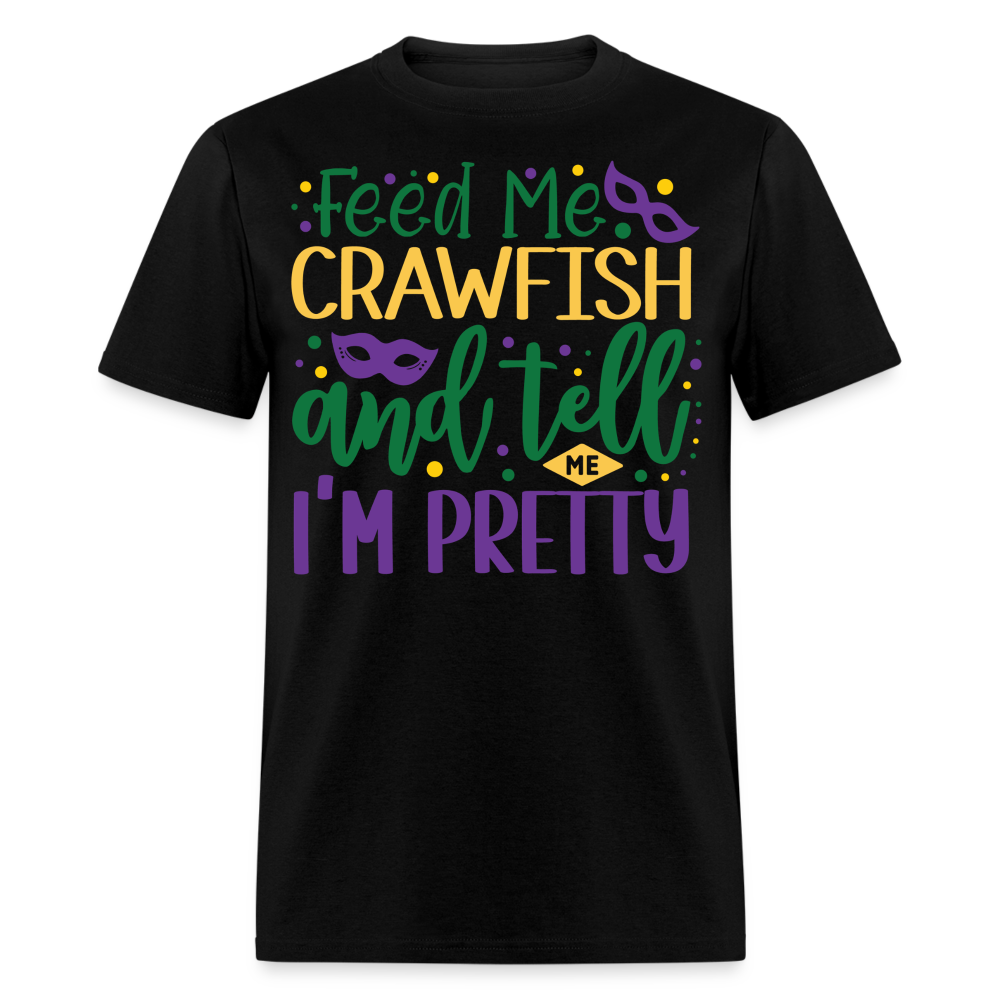 Feed Me Crawfish and Tell Me I'm Pretty Tee Funny Mardi Gras T-shirt - black