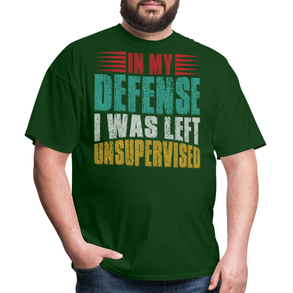 In My Defense I Was Left Unsupervised Tee Witty humor T-shirt For Men - forest green