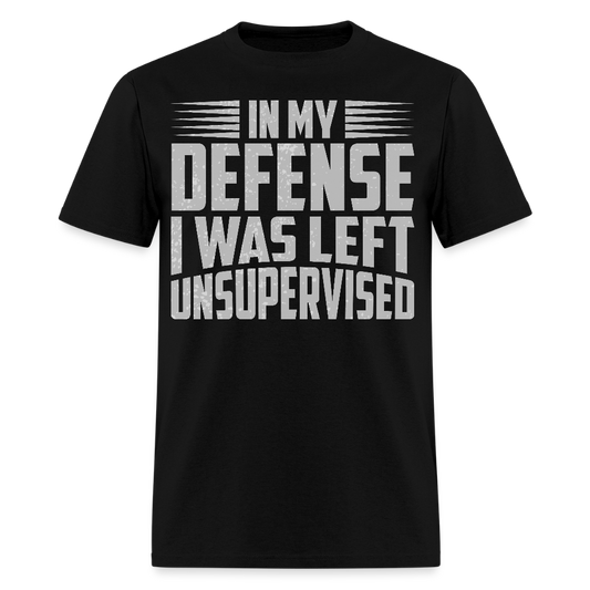 Humor Graphic Tee In My Defense I Was Left Unsupervised Unisex T-Shirt - black
