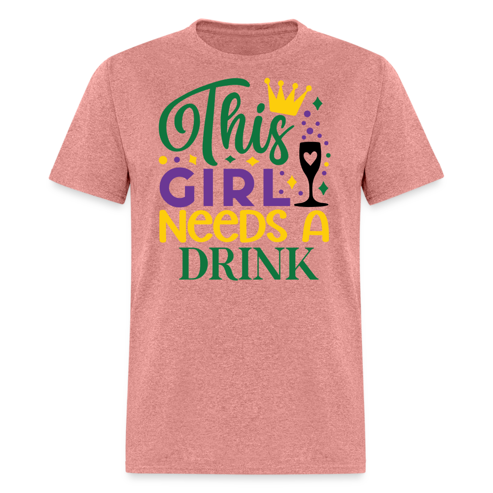 This Girl Needs A Drink Party Shirt Funny Mardi Gras Drinking T-shirt - heather mauve