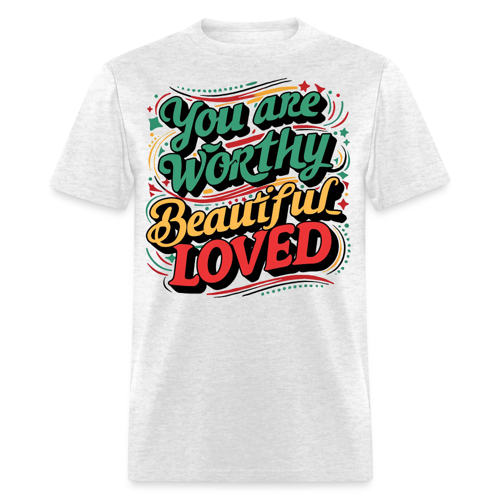 You Are Worthy Beautiful Loved T-Shirt - light heather gray