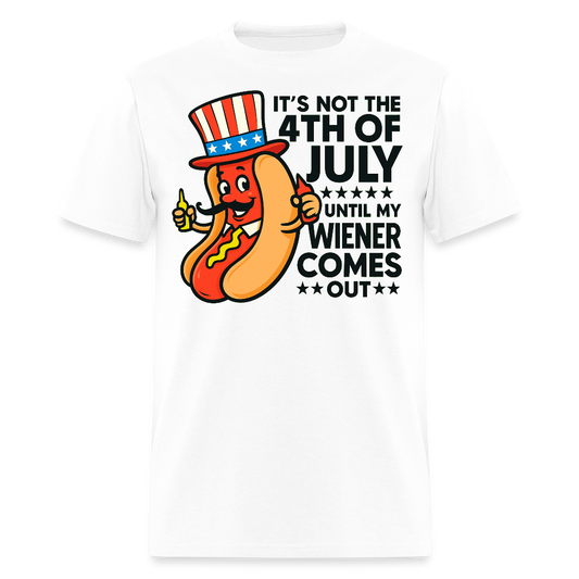 It’s Not the 4th of July Until My Wiener Comes Out T-Shirt - white