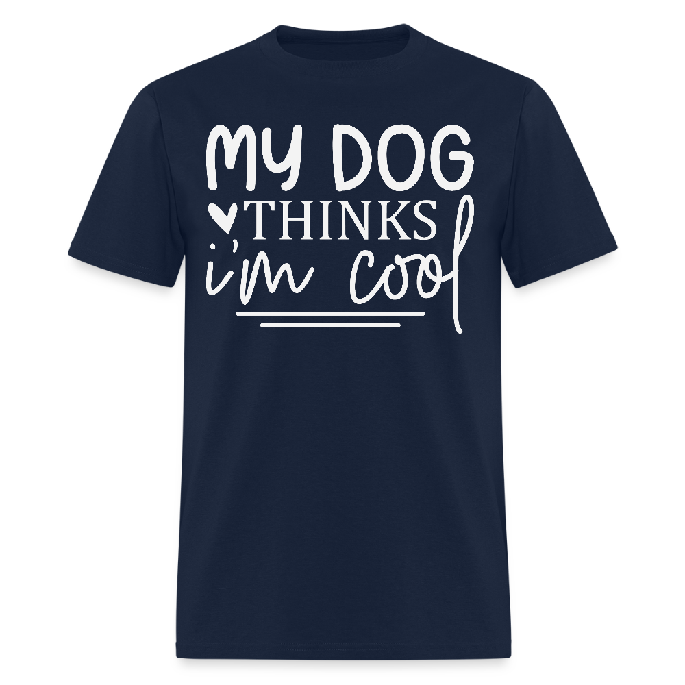 My Dog Thinks I’m Cool Funny Pet T-Shirt - navy