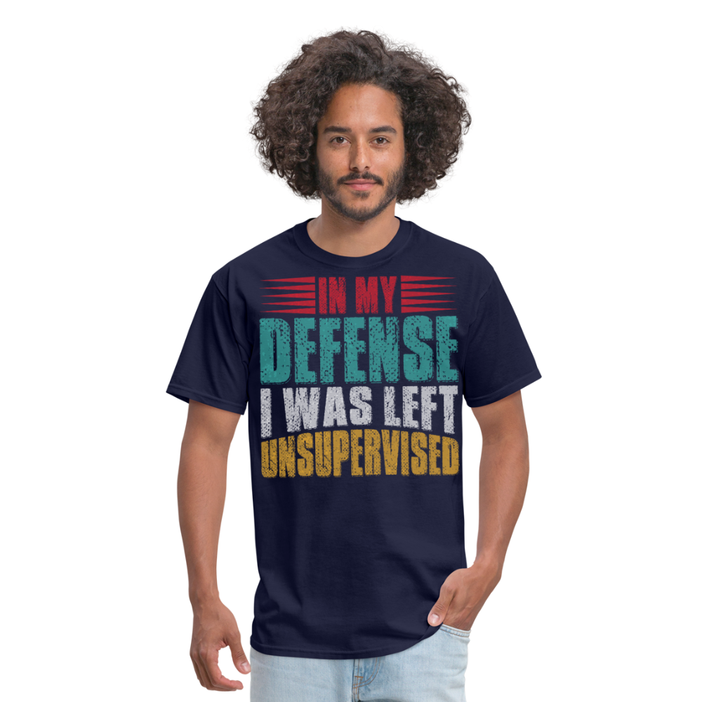 In My Defense I Was Left Unsupervised Tee Witty humor T-shirt For Men - navy