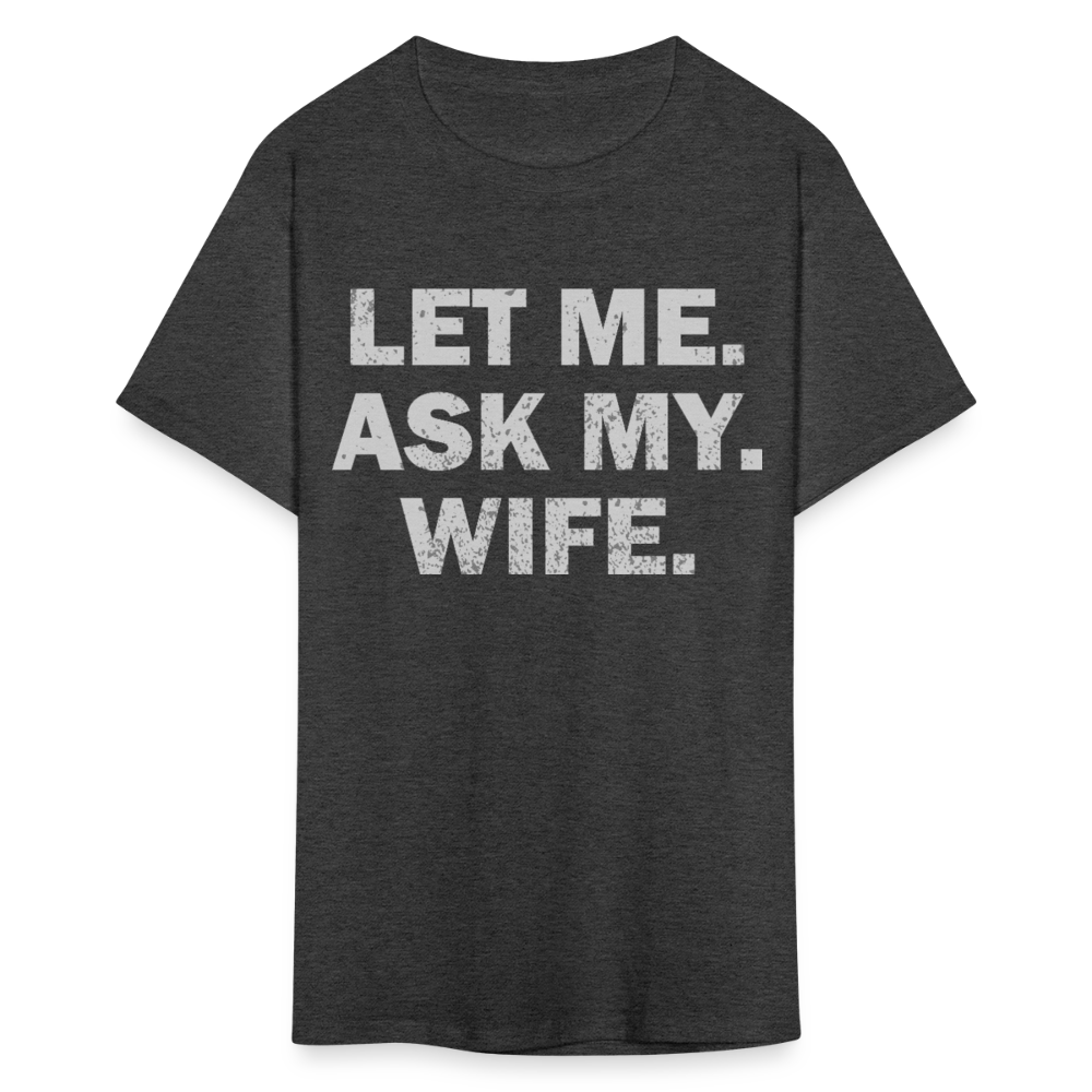 Let Me Ask My Wife Gift Funny Husband T-shirt - heather black