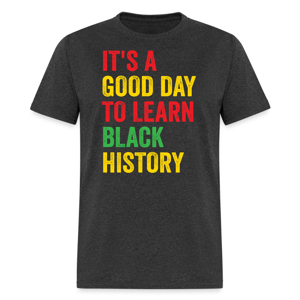 It’s A Good Day To Learn Black History Tee Pan-African Pride T-shirt - heather black