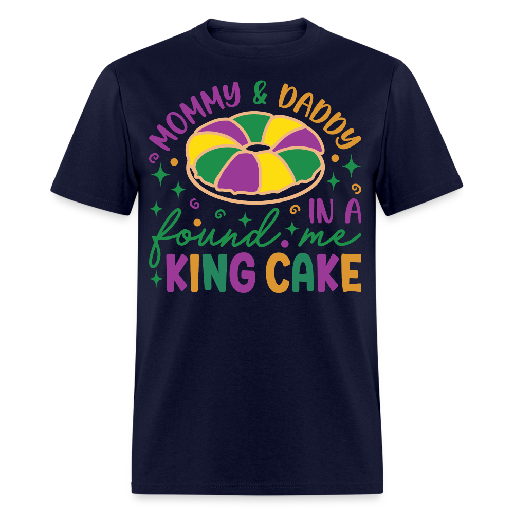 Mommy And Daddy Found Me In A King Cake Unisex T-Shirt - navy