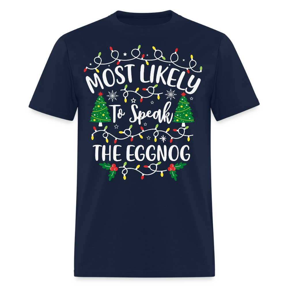 Most Likely To Speak The Eggnog Christmas T-Shirt - navy