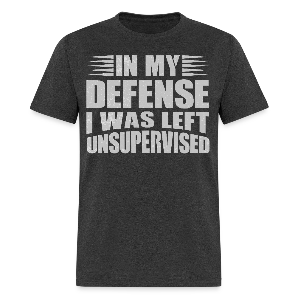 In My Defense I Was Left Unsupervised Tee Sarcastic Saying T-Shirt - heather black