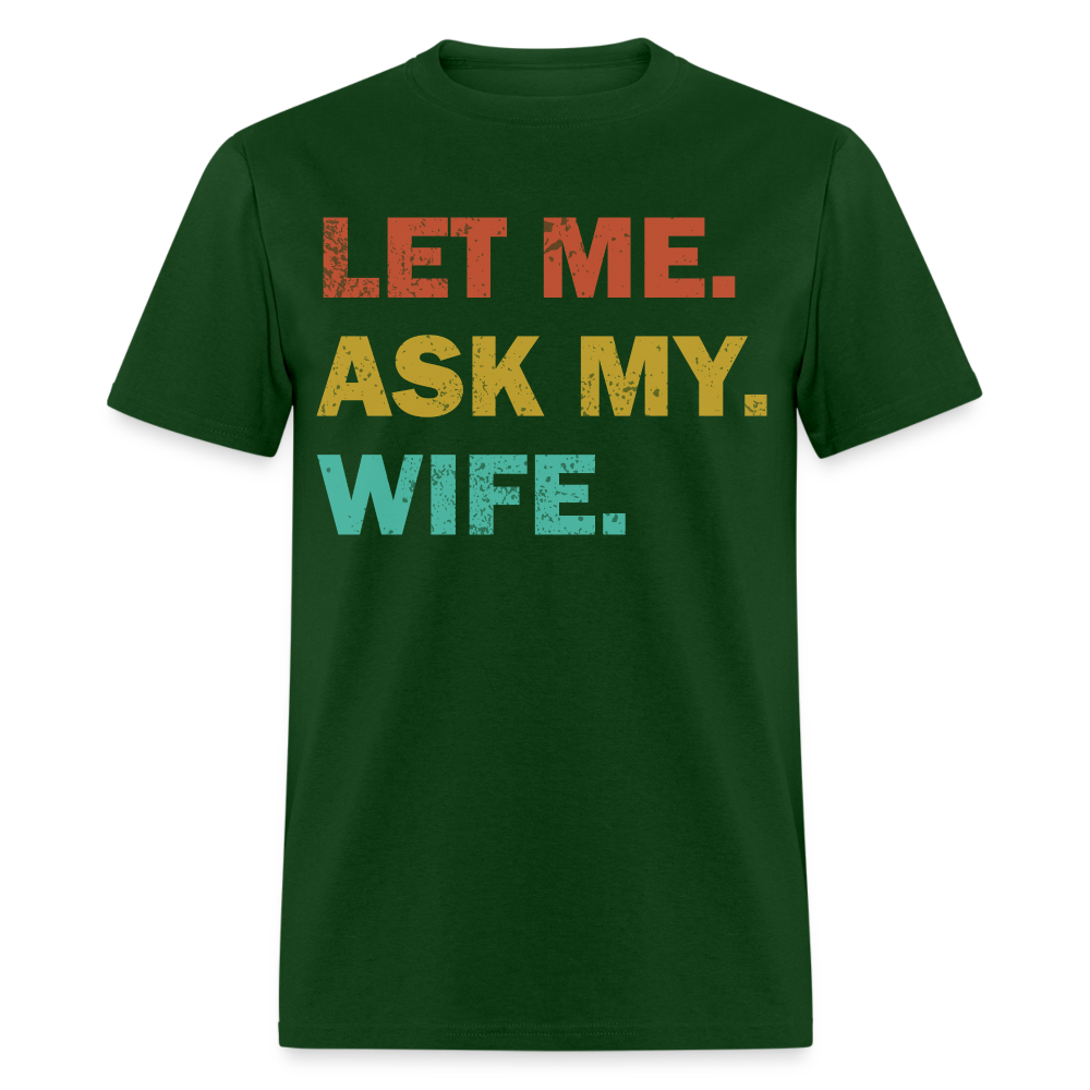 Husband Gift Idea Tee Let Me Ask My Wife T-Shirt - forest green