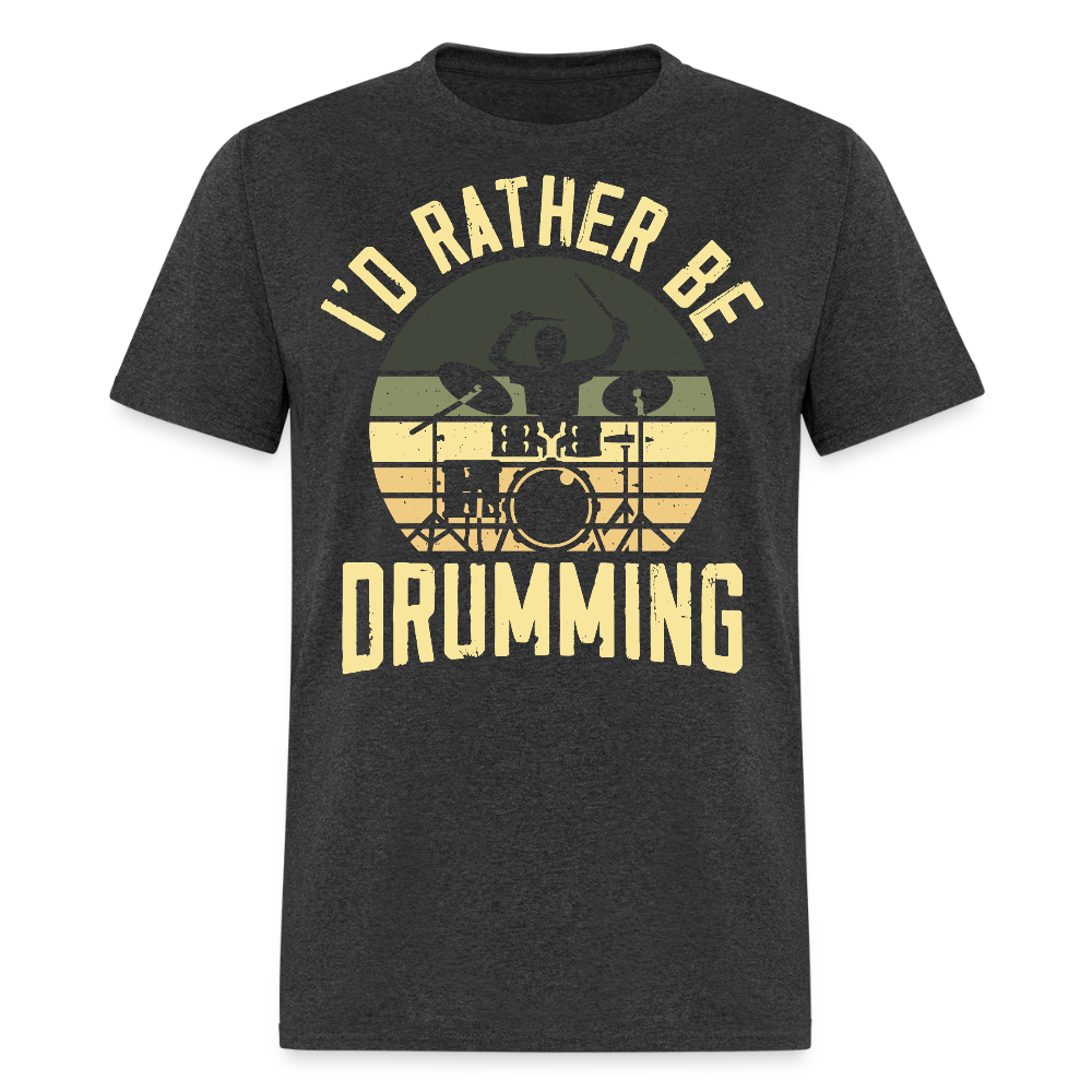 I'd Rather Be Drumming Percussionist Gift T-shirt - heather black