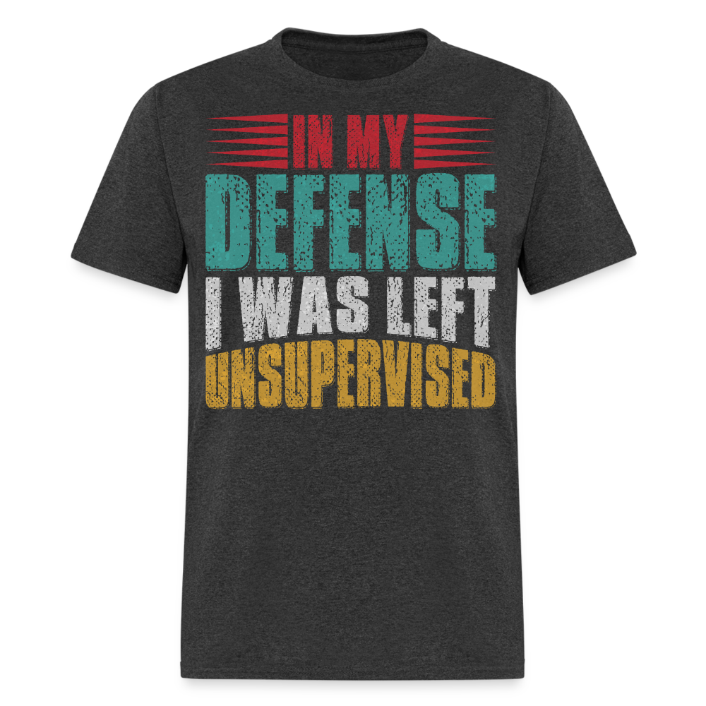 In My Defense I Was Left Unsupervised Tee Witty humor T-shirt For Men - heather black