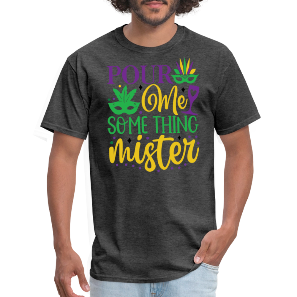 Funny Mardi Gras Party Outfits Pour Me Something Mister T-shirt - heather black