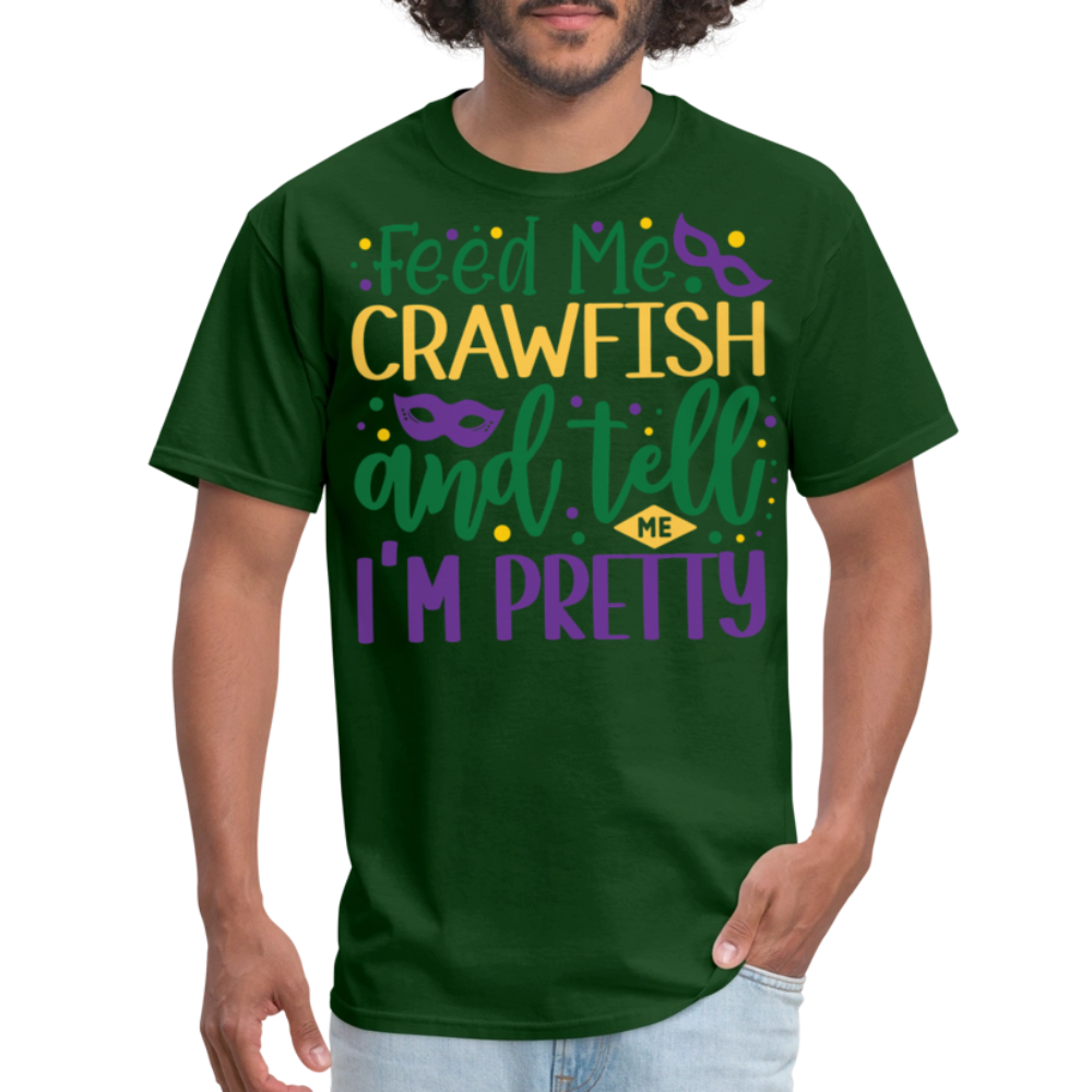 Feed Me Crawfish and Tell Me I'm Pretty Tee Funny Mardi Gras T-shirt - forest green