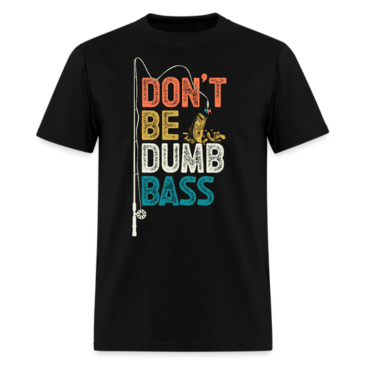 Don’t Be Dumb Bass Funny Fisherman T-Shirt - black