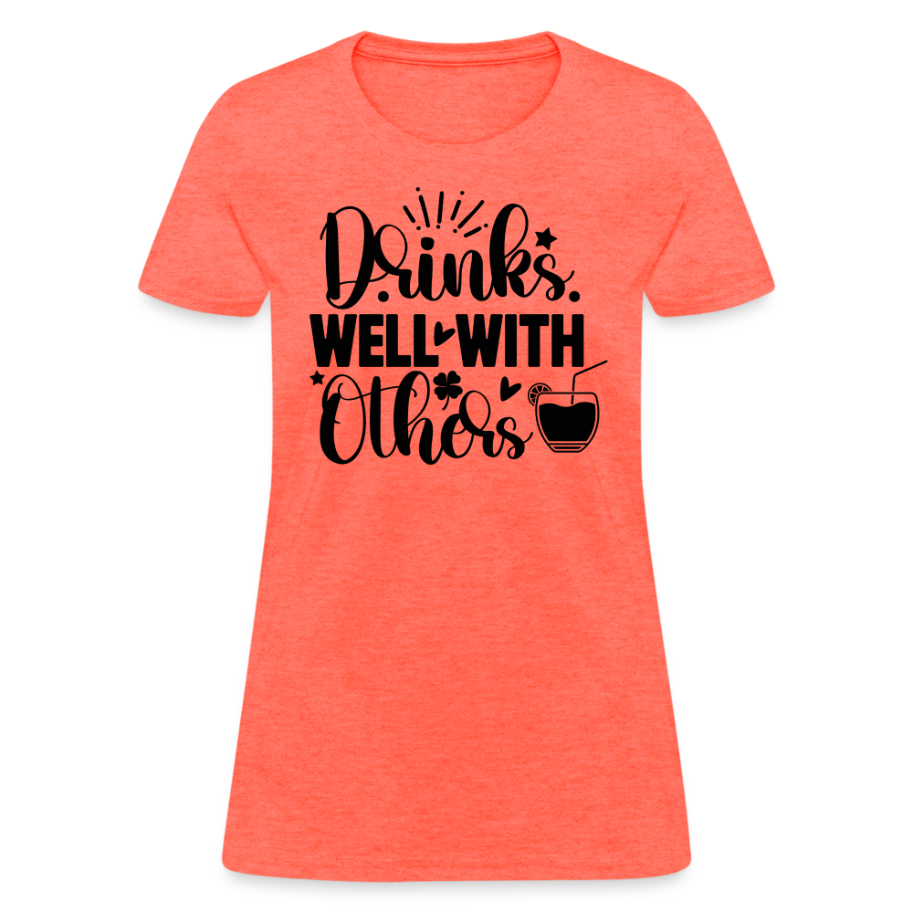 Drinks Well with Others Women's T-Shirt – Fun Social Tee - heather coral