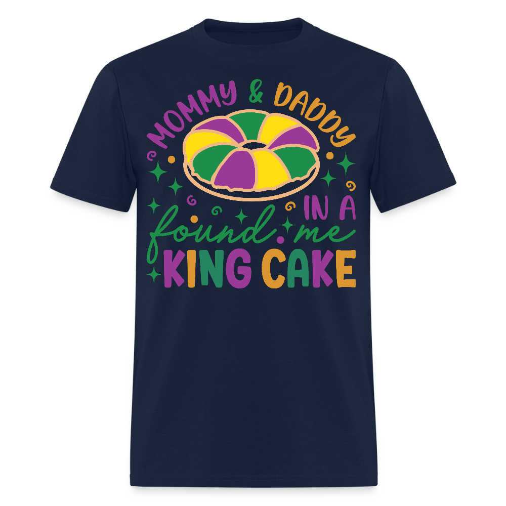 Mommy And Daddy Found Me In A King Cake Unisex T-Shirt - navy