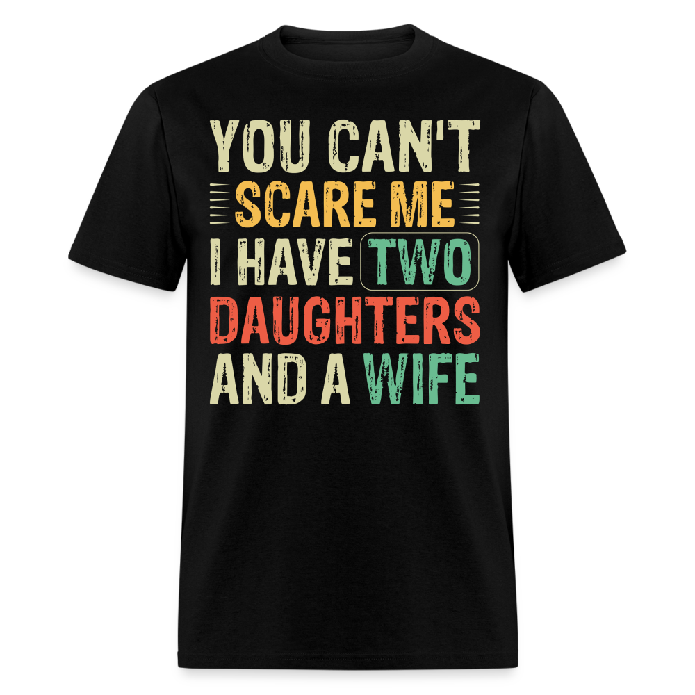 You Can't Scare Me Shirt Gift for Dad with Two Daughters And Wife T-Shirt - black