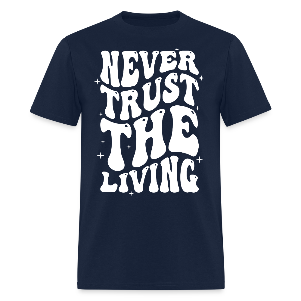 Never Trust The Living Dark Humor T-Shirt - navy