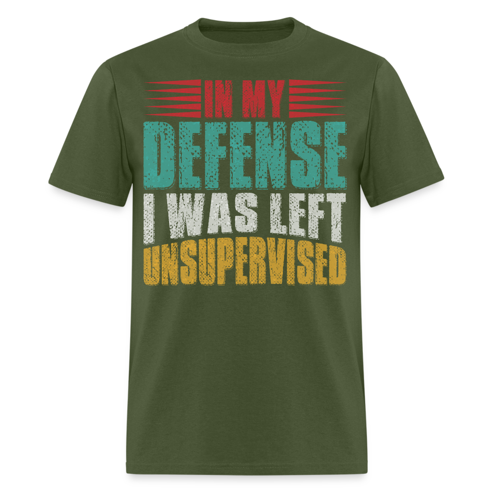 In My Defense I Was Left Unsupervised Tee Witty humor T-shirt For Men - military green