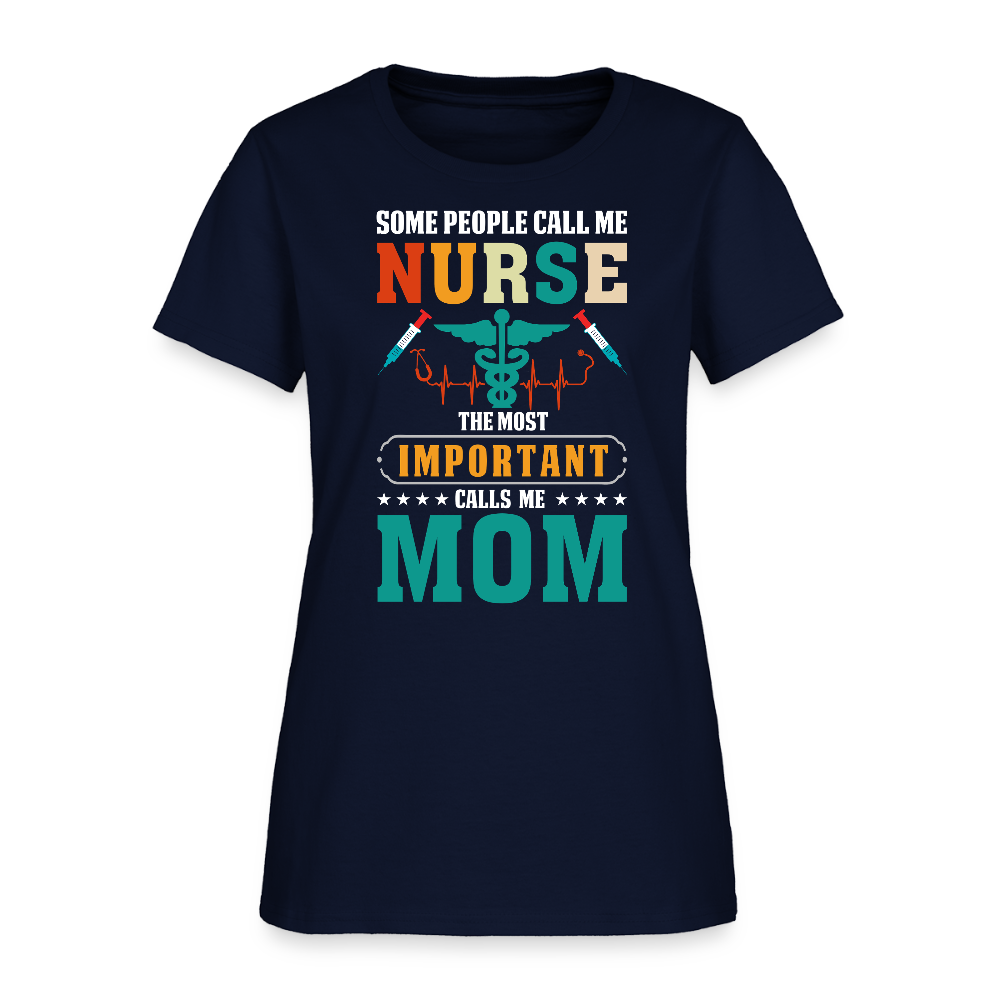 Some People Call Me Nurse The Most Important Calls Me Mom T-Shirt - navy
