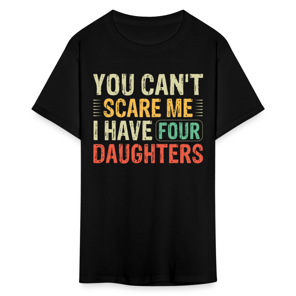 You Can't Scare Me Shirt For Dads with Four Daughters T-shirt - black