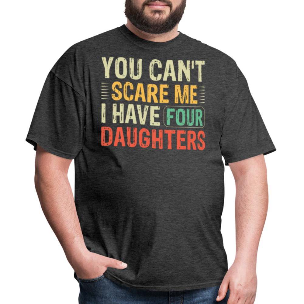 You Can't Scare Me Shirt For Dads with Four Daughters T-shirt - heather black