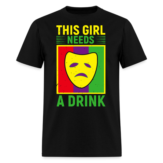 This Girl Needs A Drink Tee Funny Mardi Gras Drinking T-shirt - black