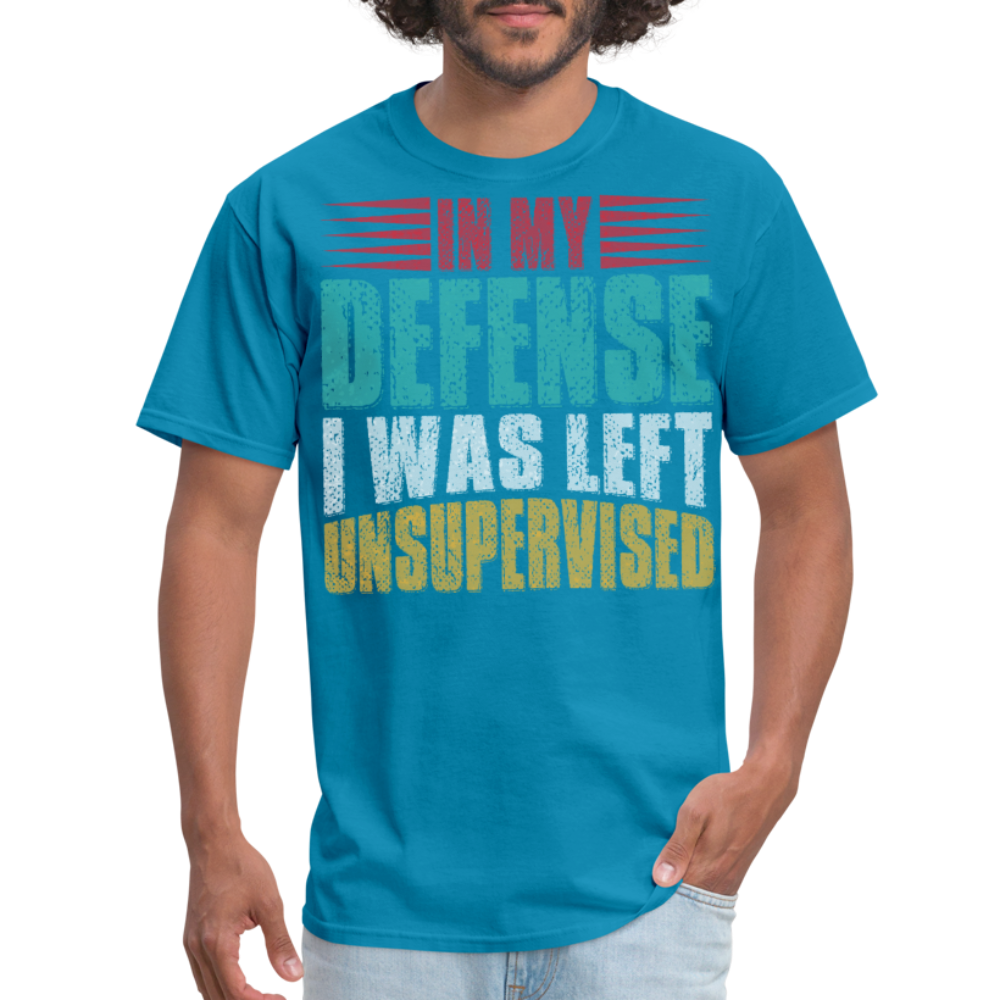 In My Defense I Was Left Unsupervised Tee Witty humor T-shirt For Men - turquoise