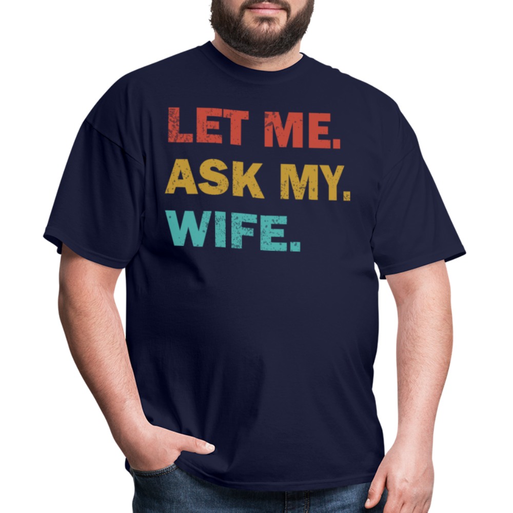 Husband Gift Idea Tee Let Me Ask My Wife T-Shirt - navy