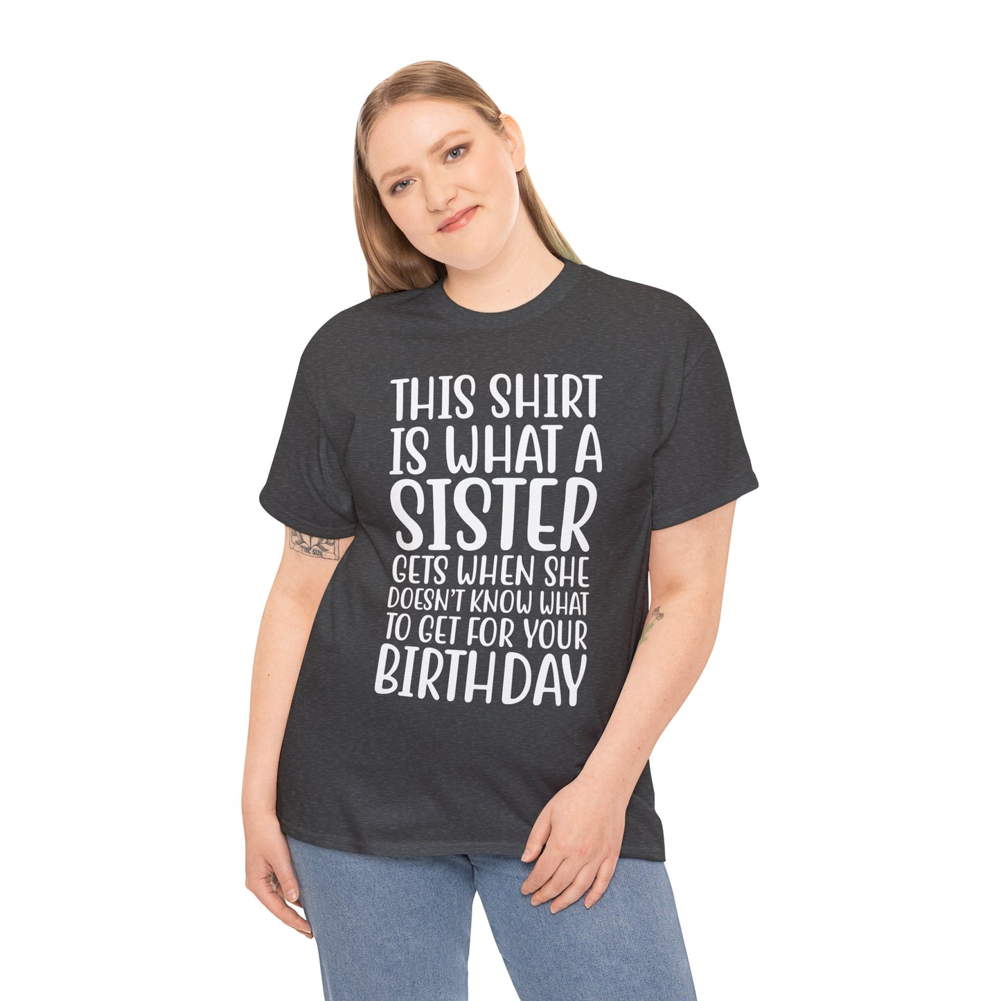 Funny Sister Birthday Gift Women'sTee Shirt - This is What a Sister Gets When She Doesn't Know What Birthday Gifts