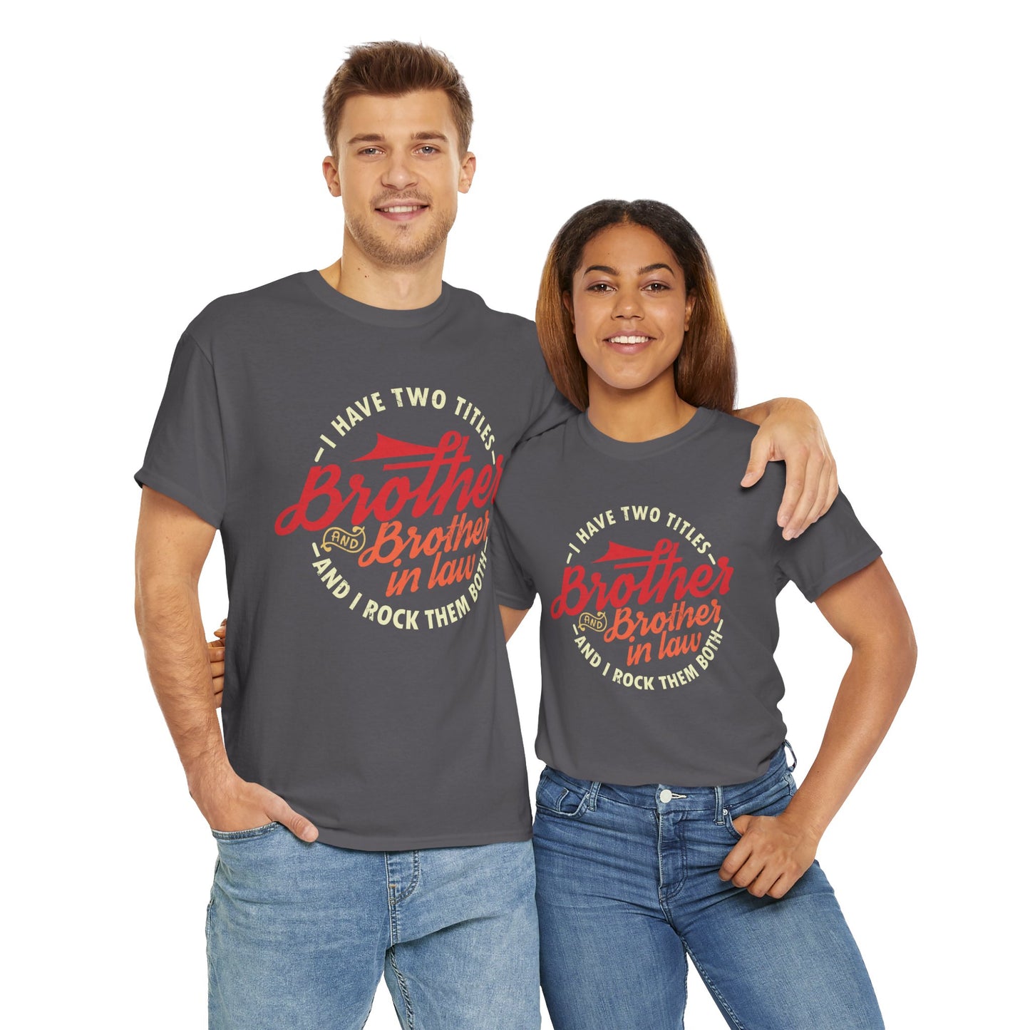 T-Shirt - I Have Two Titles Brother and Brother in Law Fathers Day Gifts