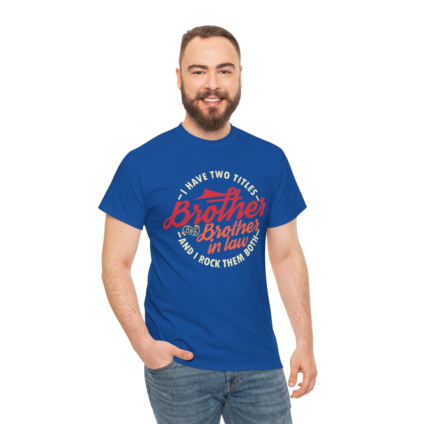 T-Shirt - I Have Two Titles Brother and Brother in Law Fathers Day Gifts