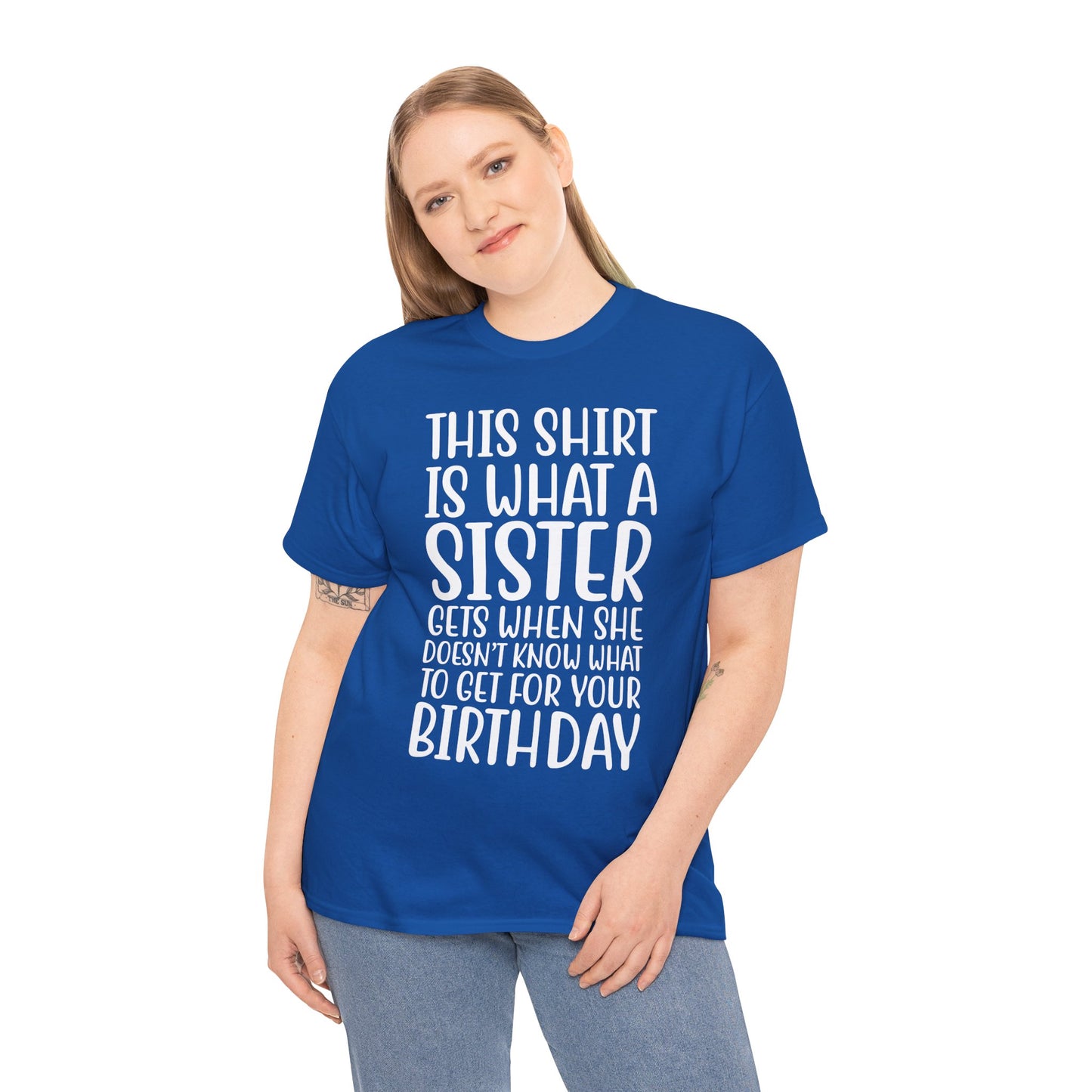 Funny Sister Birthday Gift Women'sTee Shirt - This is What a Sister Gets When She Doesn't Know What Birthday Gifts