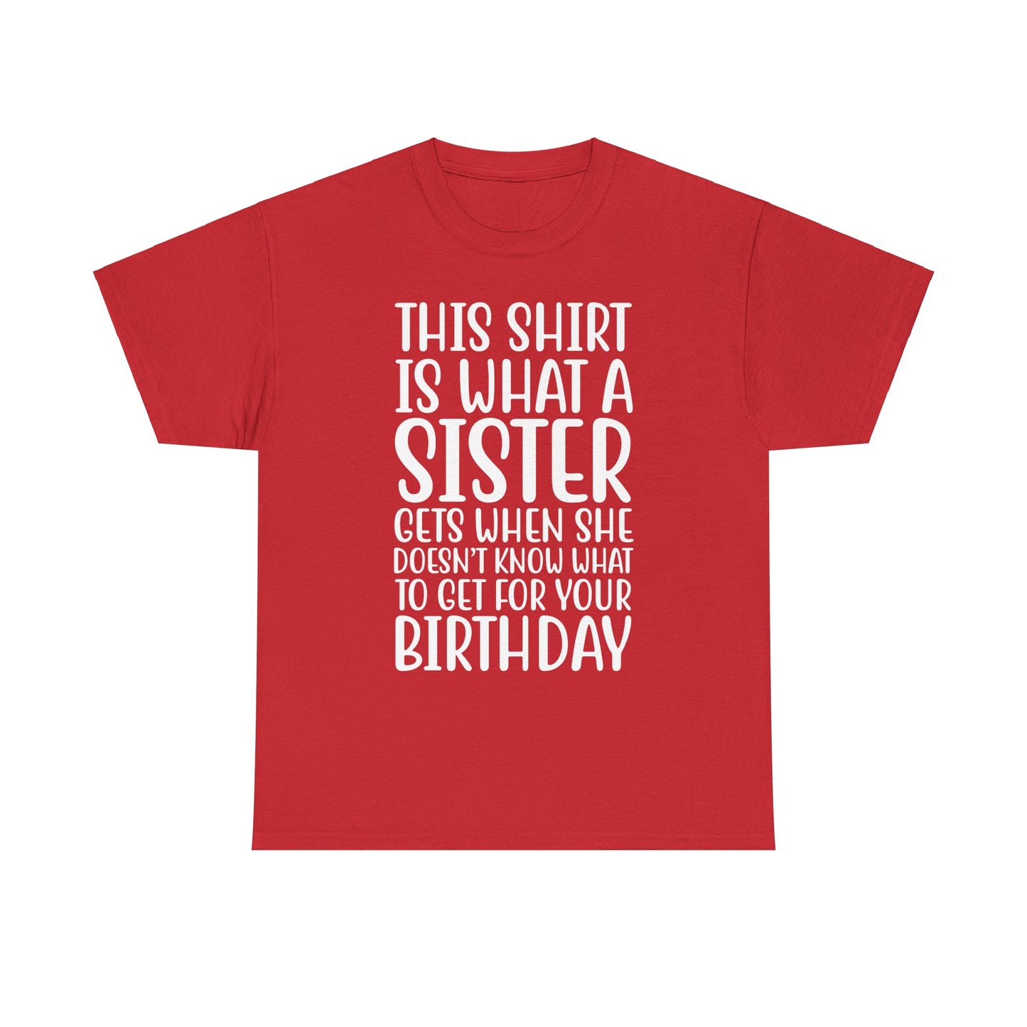 Funny Sister Birthday Gift Women'sTee Shirt - This is What a Sister Gets When She Doesn't Know What Birthday Gifts