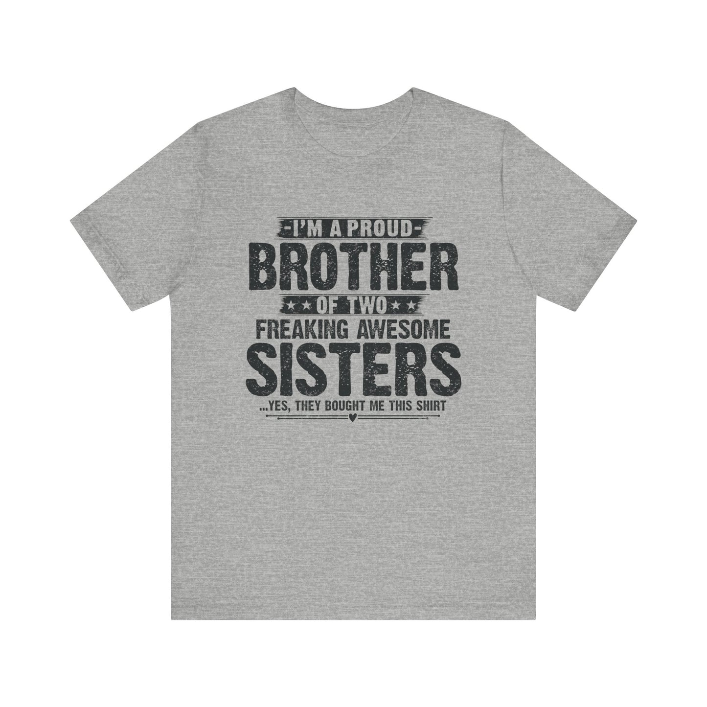 I'm A Proud Brother of Two Freaking Awesome Sisters